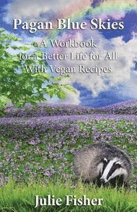Julie Fisher - Pagan Blue Skies: A Workbook for a Better Life for All With Vegan Recipes, Häftad. Tillgänglighet: Lägg i varukorg