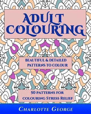 Charlotte George - Adult Colouring - Beautiful & Detailed Patterns to Colour, Häftad. Tillgänglighet: Lägg i varukorg