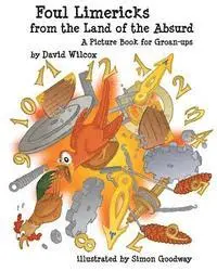Simon Goodway, David Wilcox - Foul Limericks from the Land of the Absurd: A Picture Book for Groan-ups, Häftad. Tillgänglighet: Lägg i varukorg