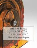Asi vio Tesla sus inventos: Definitivamente un libro para ver, le da a usted un colorido y nuevo punto de vista acerca de las invenciones del gran
