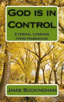 Jamie Buckingham, Bruce Buckingham - God is in Control: Eternal Lessons from Habakkuk, Häftad