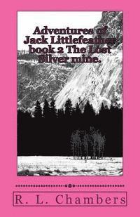 R. L. Chambers - Adventures of Jack Littlefeather book 2 The Lost Silver mine.: The Lost Silver mine., Häftad