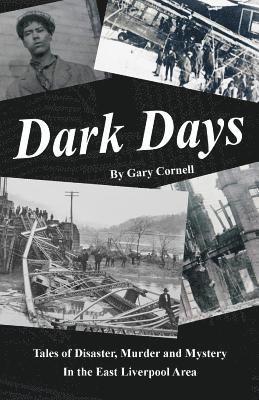 Gary Cornell - Dark Days: Tales of Disaster, Murder and Mystery in the East Liverpool Area, Häftad