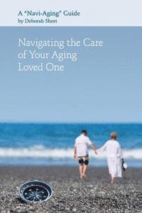 Deborah Short - Navigating the Care of Your Aging Loved One: A Navi-Aging Guide, Häftad. Tillgänglighet: Lägg i varukorg