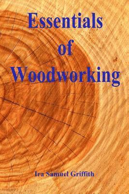 Ira Samuel Griffith - Essentials of Woodworking, Häftad. Tillgänglighet: Lägg i varukorg