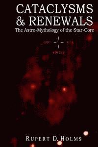 Phd Rupert D. Holms - Cataclysms & Renewals: The Astro-Mythology of the Star-Core, Häftad