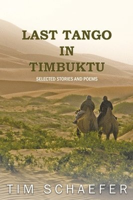 Tim Schaefer - Last Tango In Timbuktu: Selected Stories and Poems, Häftad. Tillgänglighet: Lägg i varukorg
