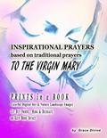INSPIRATIONAL PRAYERS based on traditional Prayers TO THE VIRGIN MARY