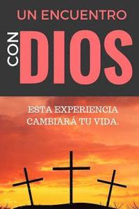 Un ENCUENTRO CON DIOS: ESTA EXPERIENCIA CAMBIARÁ tu VIDA