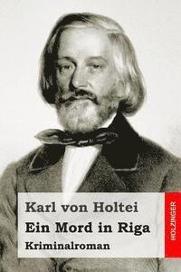 Karl Von Holtei - Ein Mord in Riga: Kriminalroman, Häftad. Tillgänglighet: Lägg i varukorg
