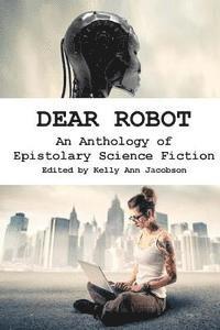 Kelly Ann Jacobson - Dear Robot: An Anthology of Epistolary Science Fiction, Häftad. Tillgänglighet: Lägg i varukorg