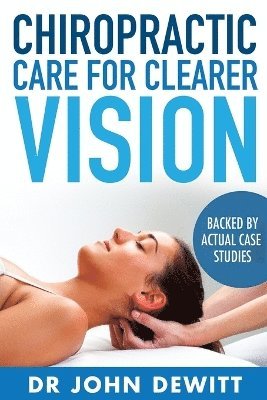 John DeWitt - Chiropractic Care for Clearer Vision, Häftad. Tillgänglighet: Lägg i varukorg