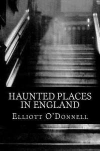 Elliott O'Donnell, 510 Classics - Haunted Places in England, Häftad. Tillgänglighet: Lägg i varukorg