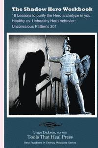 Bruce Dickson - The Shadow Hero Workbook: Lessons to purify the Hero archetype in you; Healthy vs. Unhealthy Hero behavior; Unconscious Patterns 201, Häftad