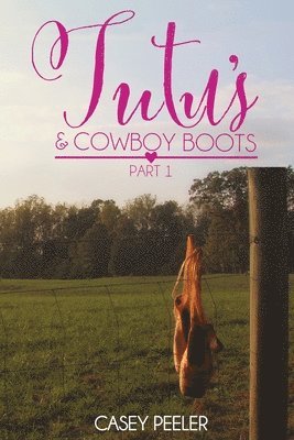 Casey Peeler - Tutus & Cowboy Boots (Part 1), Häftad