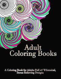 Adult Coloring Book - Adult Coloring Books: A Coloring Book For Adults Full of 47 Whimsical, Stress Relieving Designs, Häftad. Tillgänglighet: Lägg i varukorg