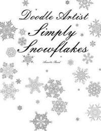 Doodle Artist - Simply Snowflakes: A colouring book for grown ups
