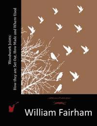 William Fairham - Woodwork Joints: How they are Set Out, How Made and Where Used., Häftad
