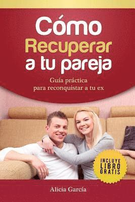 Alicia García, Editorial Imagen - Cómo Recuperar a tu Pareja: Guía práctica para reconquistar a tu ex, Häftad. Tillgänglighet: Lägg i varukorg