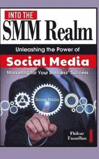 Fhilcar Faunillan - Into the Smm Realm: Unleashing the Power of Social Media Marketing for Your Business, Häftad. Tillgänglighet: Lägg i varukorg