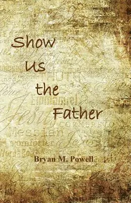 Bryan M. Powell - Show Us the Father, Häftad. Tillgänglighet: Lägg i varukorg
