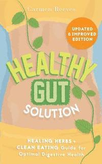 Carmen Reeves - Healthy Gut Solution: Healing Herbs & Clean Eating Guide for Optimal Digestive Health, Häftad. Tillgänglighet: Lägg i varukorg