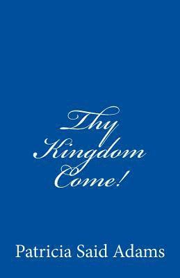 Patricia Said Adams - Thy Kingdom Come!, Häftad
