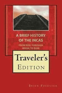 Brien Foerster - A Brief History Of The Incas: From Rise, Through Reign, To Ruin, Häftad. Tillgänglighet: Lägg i varukorg