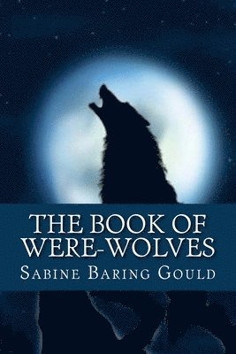 Sabine Baring Gould, 510 Classics - Book of Were-Wolves, Häftad. Tillgänglighet: Tillfälligt slut