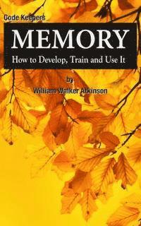 John Daily, William Walker Atkinson - Memory: How to Develop, Train and Use It: Code Keepers - Secret Personal Diary, Häftad. Tillgänglighet: Lägg i varukorg