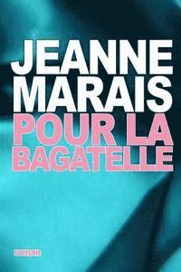 Jeanne Marais - Pour la bagatelle, Häftad. Tillgänglighet: Lägg i varukorg
