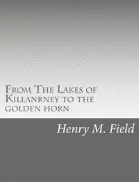 Henry M. Field - From The Lakes of Killanrney to the golden horn, Häftad. Tillgänglighet: Lägg i varukorg