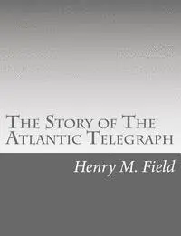Henry M. Field - The Story of The Atlantic Telegraph, Häftad. Tillgänglighet: Lägg i varukorg