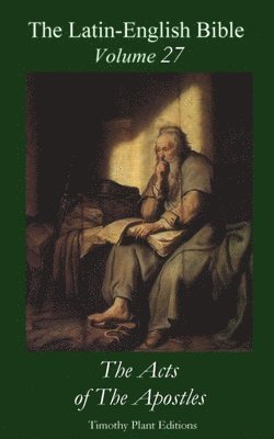Timothy Plant - The Latin-English Bible - Vol 27: The Acts of The Apostles, Häftad. Tillgänglighet: Lägg i varukorg
