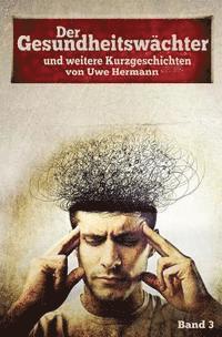 Uwe Hermann - Der Gesundheitswächter: Kurzgeschichten - Band 3, Häftad