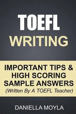 Daniella Moyla - TOEFL Writing: Important Tips & High Scoring Sample Answers! (Written By A TOEFL Teacher), Häftad. Tillgänglighet: Lägg i varukorg