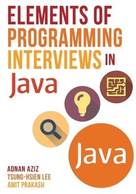 Tsung-Hsien Lee, Amit Prakash - Elements of Programming Interviews in Java: The Insiders' Guide, Häftad. Tillgänglighet: Lägg i varukorg