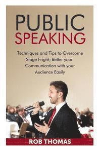 Rob Thomas - Public Speaking: Techniques and Tips to Overcome Stage Fright, Häftad
