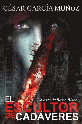 Cesar Garcia Munoz - El escultor de cadáveres: Un caso de Bosco Black, Häftad. Tillgänglighet: Lägg i varukorg