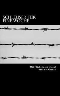 Andreas Meyer - Schleuser für eine Woche: Mit Flüchtlingen illegal über die Grenze, Häftad