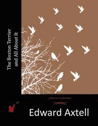 Edward Axtell - The Boston Terrier and All About It, Häftad. Tillgänglighet: Lägg i varukorg