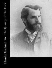 Hamlin Garland - The Tyranny of The Dark, Häftad. Tillgänglighet: Lägg i varukorg