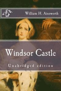 William H. Ainsworth - Windsor Castle: Unabridged edition, Häftad