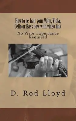 D. Rod Lloyd - How to re-hair your violin, viola, cello or bass bow with video link, Häftad. Tillgänglighet: Lägg i varukorg