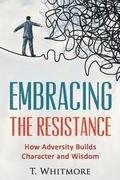 Embracing the Resistance: How Adversity Builds Character and Wisdom