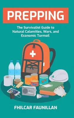 Fhilcar Faunillan - Prepping: The Survivalist Guide to Natural Calamities, Wars and Economic Turmoil, Häftad. Tillgänglighet: Lägg i varukorg