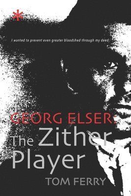 Tom Ferry, Peter Koblank - Georg Elser: The Zither Player, Häftad. Tillgänglighet: Lägg i varukorg