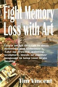 Tim Vincent - Fight Memory Loss with Art: Learn an Art or Craft to delay dementia and Alzheimer's, Take up drawing, painting, sculpture, music or another langua, Häftad. Tillgänglighet: Lägg i varukorg