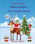 Children's Italian: Where is Santa. Dov e Babbo Natale: Children's Picture book English-Italian (Bilingual Edition) (Italian Edition), Ita