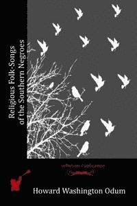 Howard Washington Odum - Religious Folk-Songs of the Southern Negroes, Häftad